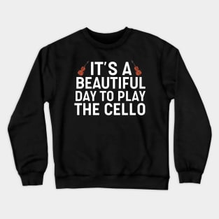 It's A Beautiful Day To Play Cello Crewneck Sweatshirt